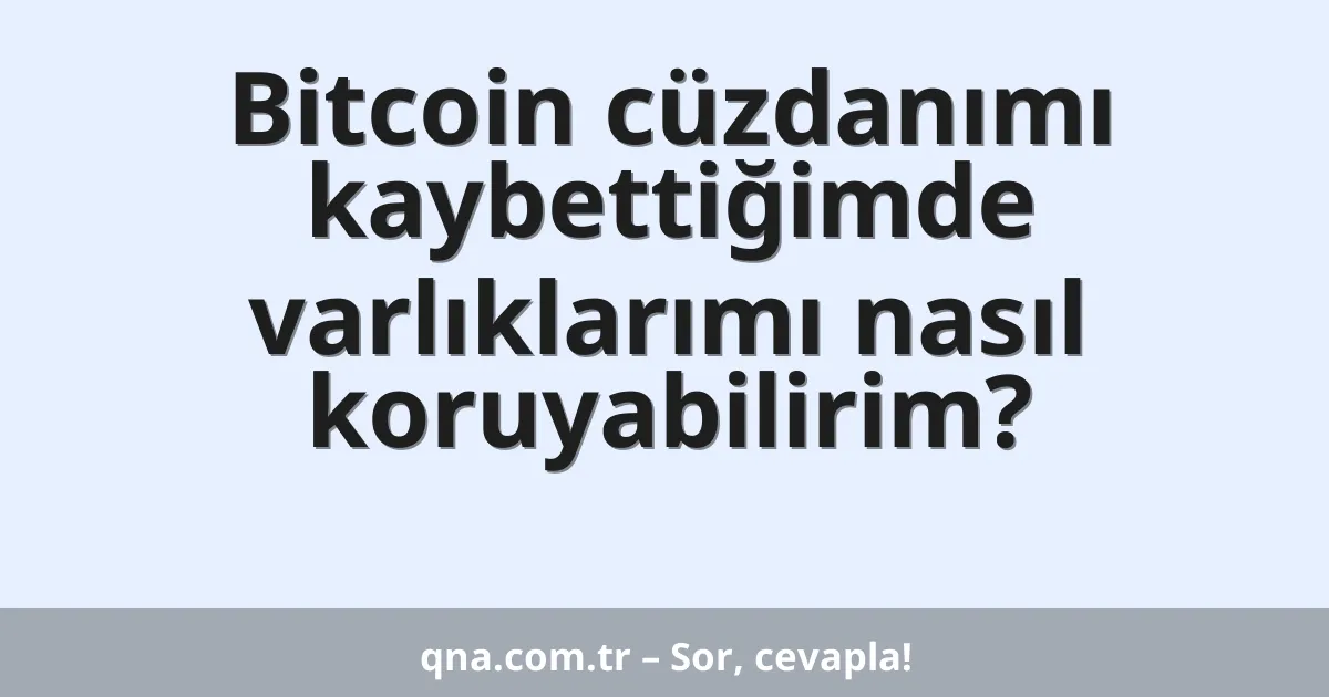 Bitcoin cüzdanımı kaybettiğimde varlıklarımı nasıl koruyabilirim?