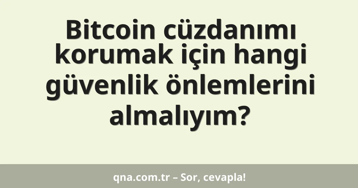 Bitcoin cüzdanımı korumak için hangi güvenlik önlemlerini almalıyım?