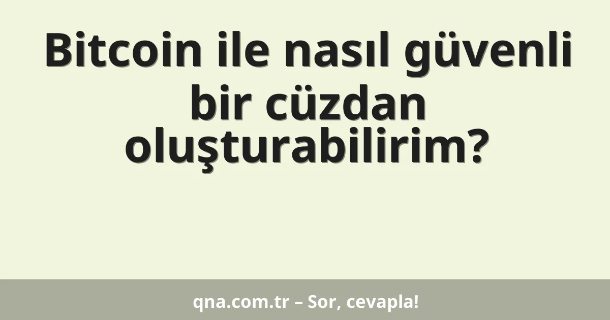 Bitcoin ile nasıl güvenli bir cüzdan oluşturabilirim?