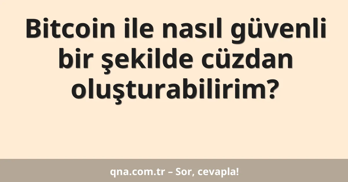 Bitcoin ile nasıl güvenli bir şekilde cüzdan oluşturabilirim?