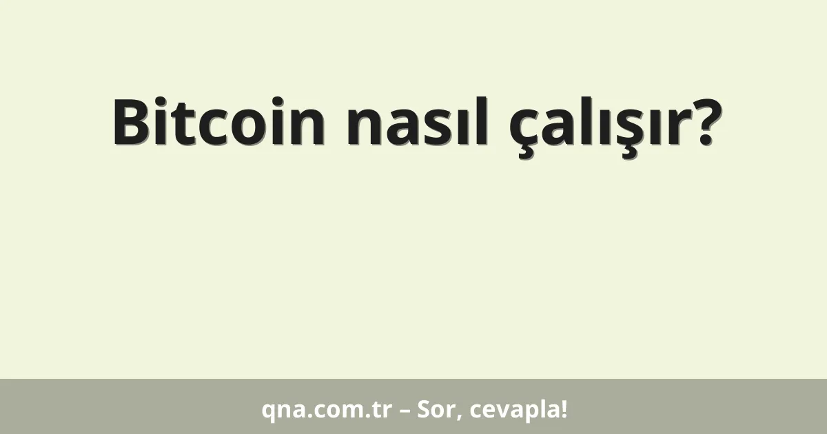 Bitcoin nasıl çalışır?