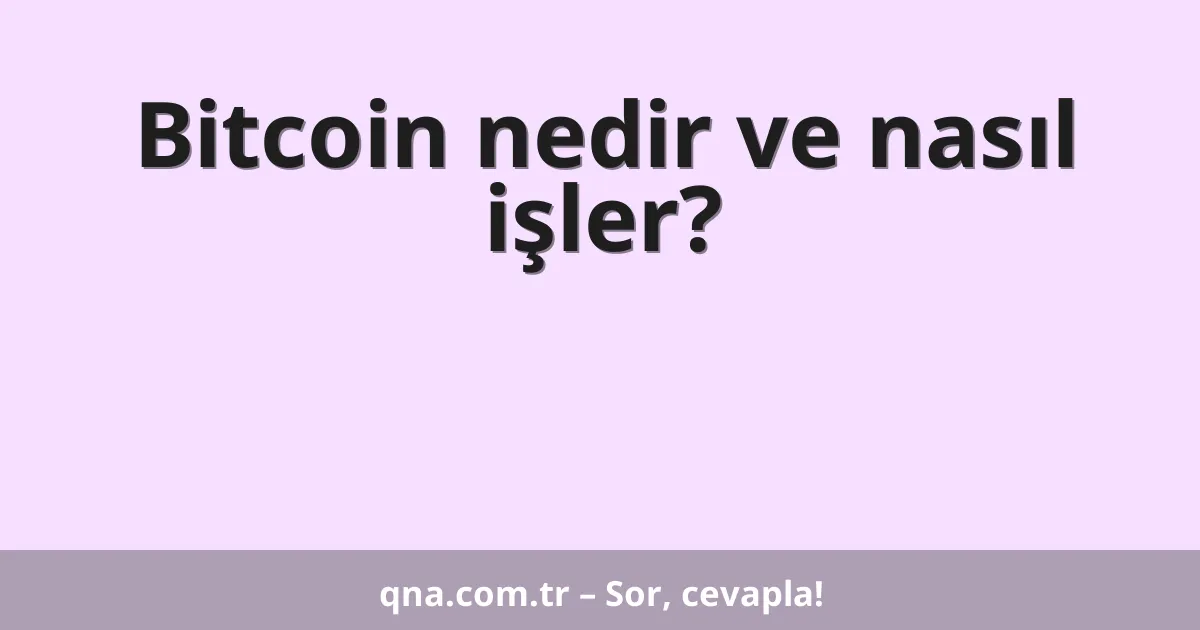 Bitcoin nedir ve nasıl işler?