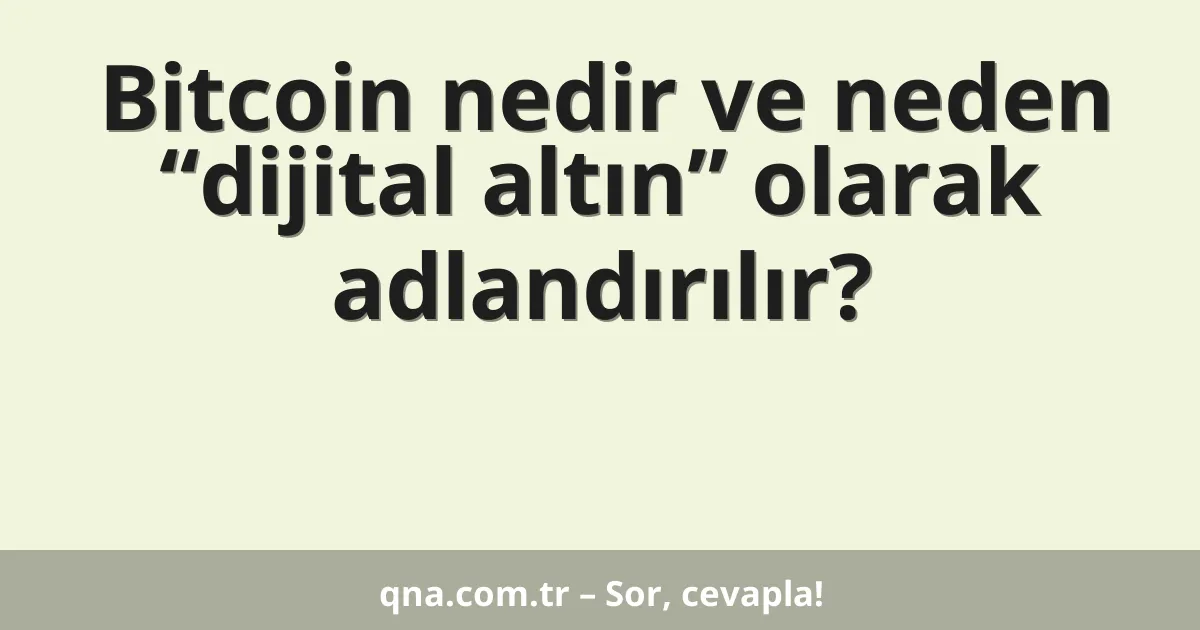 Bitcoin nedir ve neden “dijital altın” olarak adlandırılır?