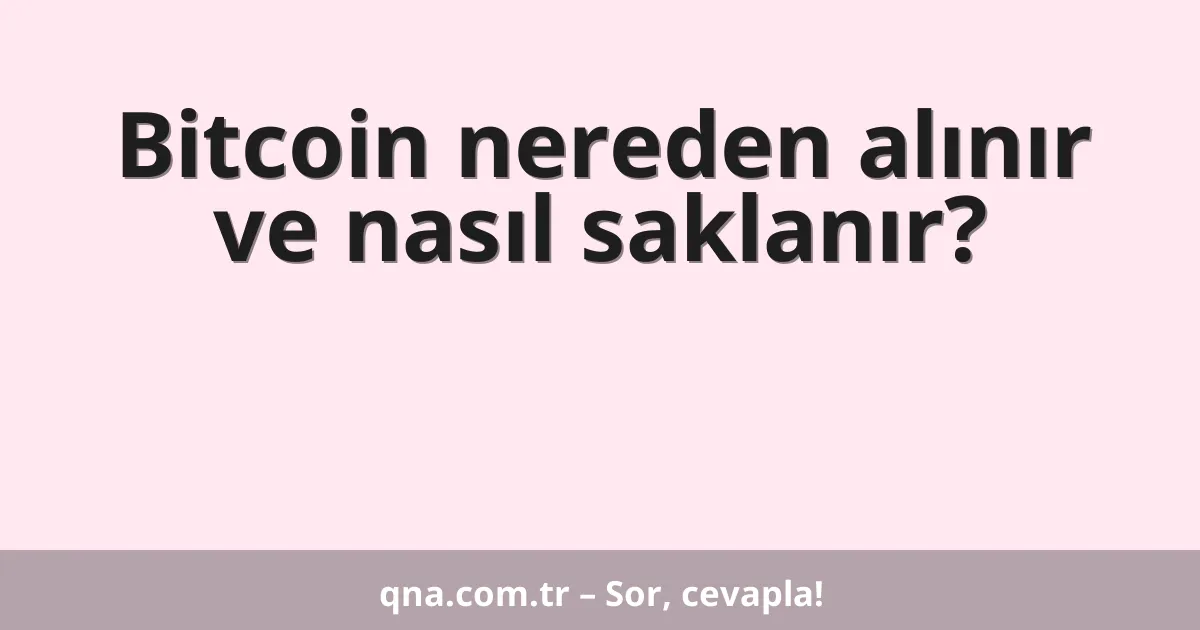 Bitcoin nereden alınır ve nasıl saklanır?