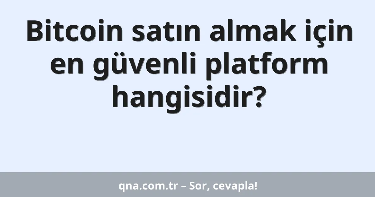 Bitcoin satın almak için en güvenli platform hangisidir?