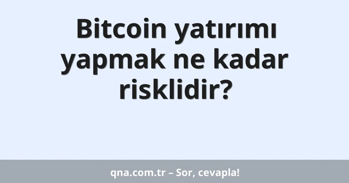 Bitcoin yatırımı yapmak ne kadar risklidir?