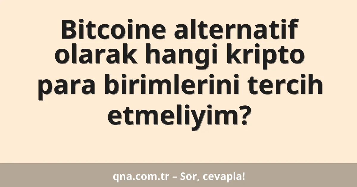 Bitcoine alternatif olarak hangi kripto para birimlerini tercih etmeliyim?