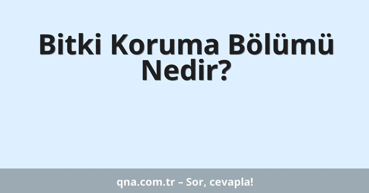 Bitki Koruma Bölümü Nedir?