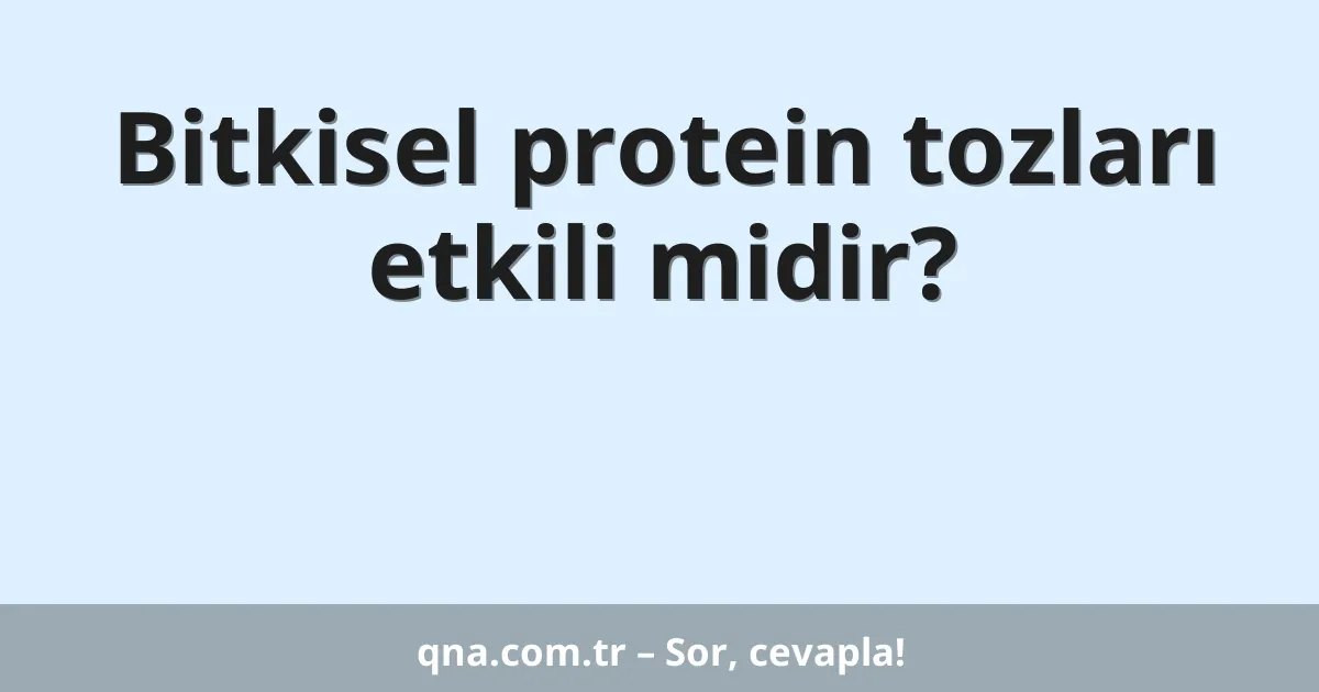 Bitkisel protein tozları etkili midir?