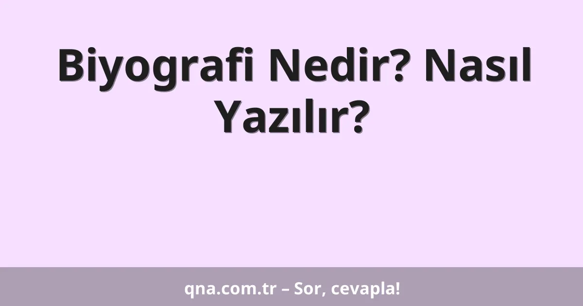 Biyografi Nedir? Nasıl Yazılır?