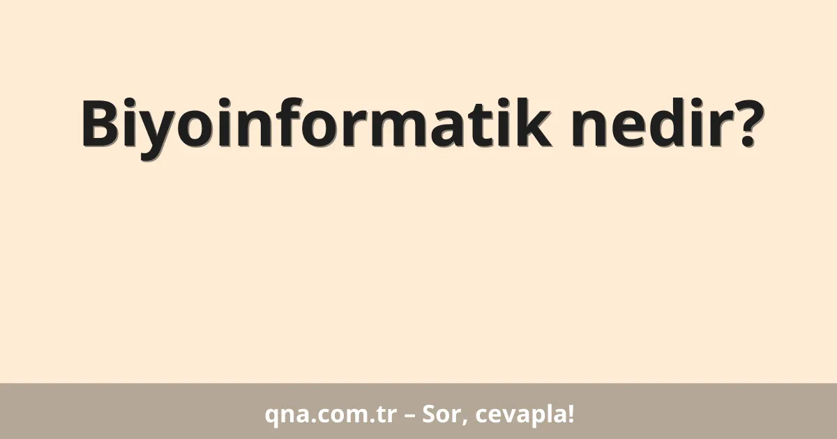 Biyoinformatik nedir?