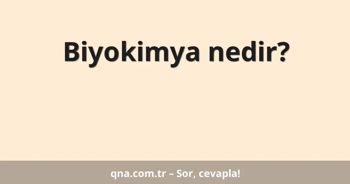 Biyokimya nedir?
