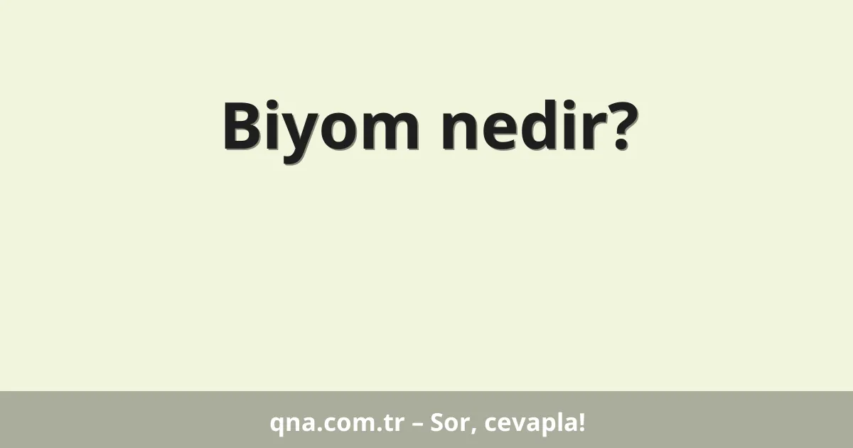 Biyom nedir?