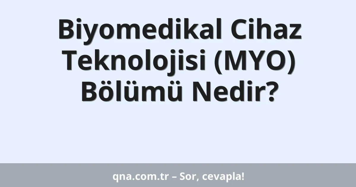 Biyomedikal Cihaz Teknolojisi (MYO) Bölümü Nedir?