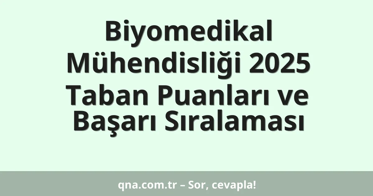 Biyomedikal Mühendisliği 2025 Taban Puanları ve Başarı Sıralaması