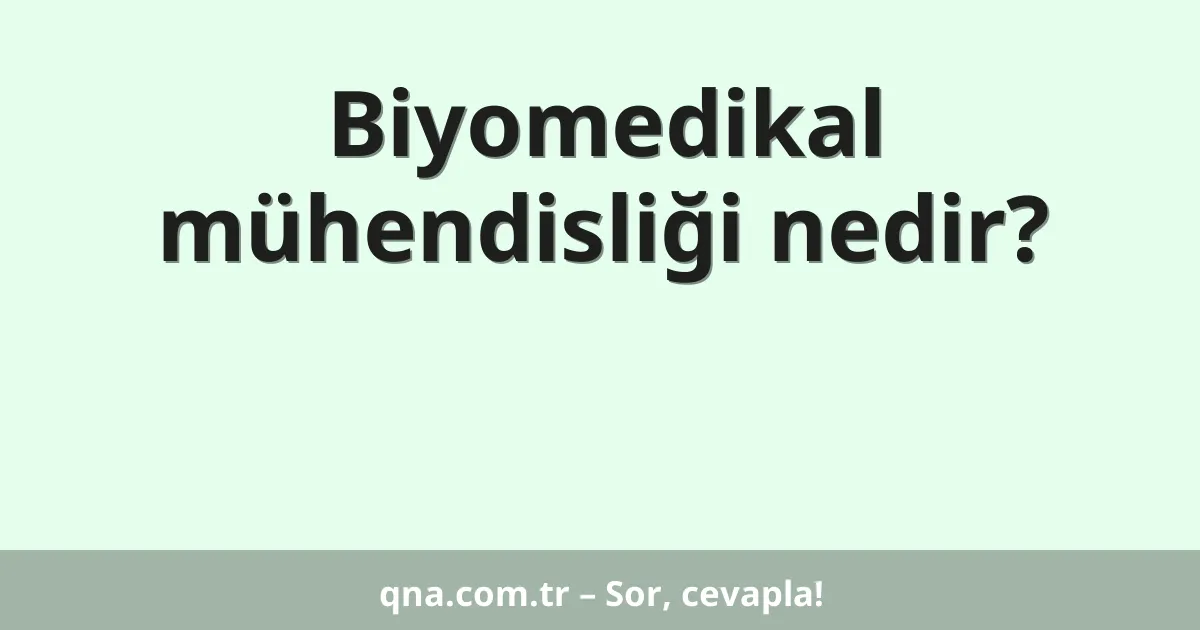 Biyomedikal mühendisliği nedir?