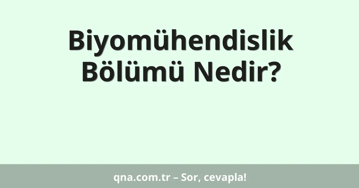 Biyomühendislik Bölümü Nedir?