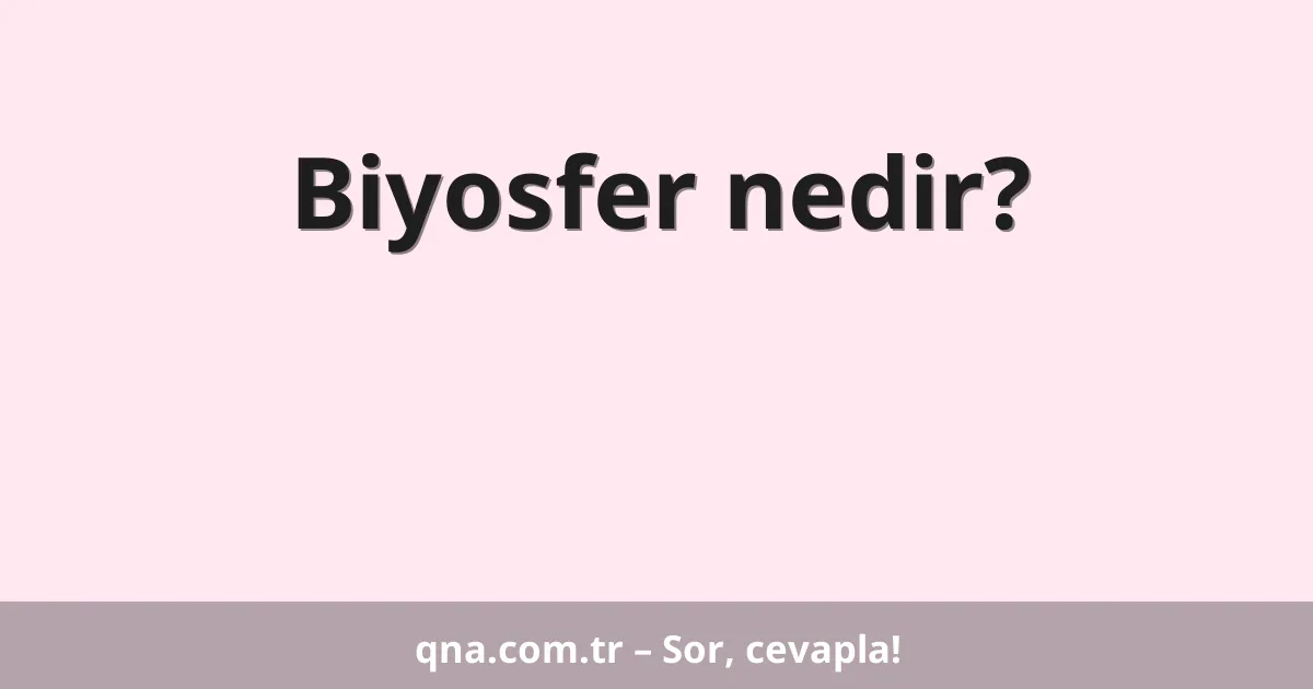 Biyosfer nedir?