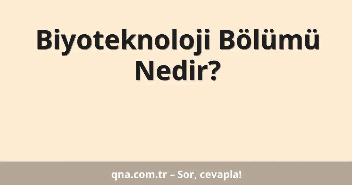 Biyoteknoloji Bölümü Nedir?