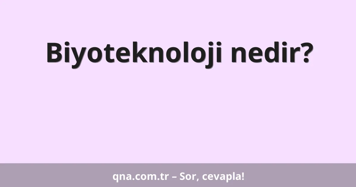 Biyoteknoloji nedir?
