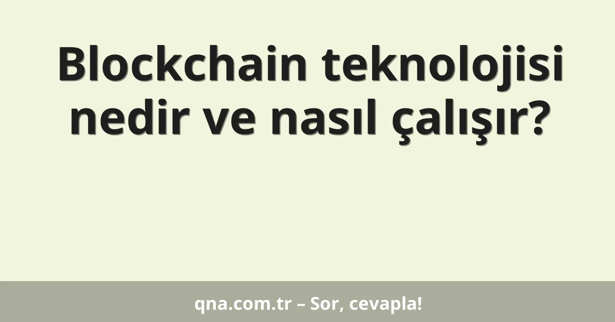 Blockchain teknolojisi nedir ve nasıl çalışır?