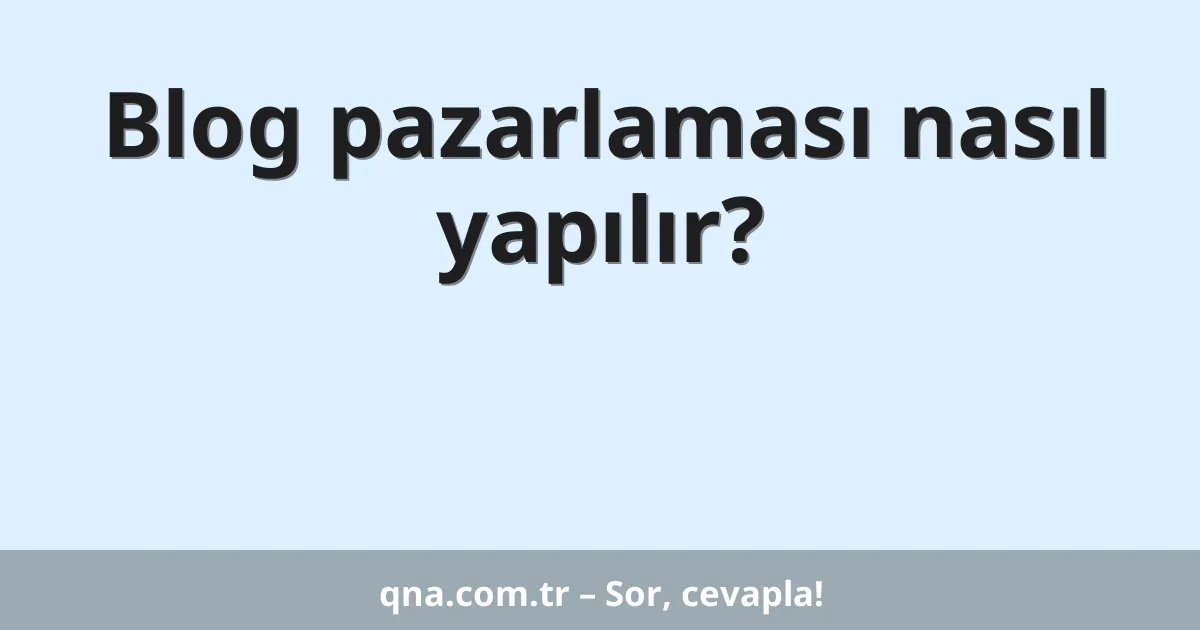 Blog pazarlaması nasıl yapılır?