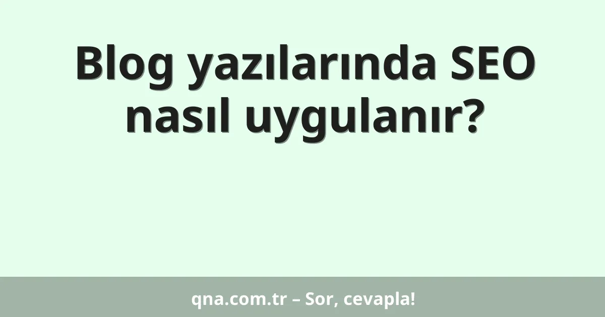 Blog yazılarında SEO nasıl uygulanır?