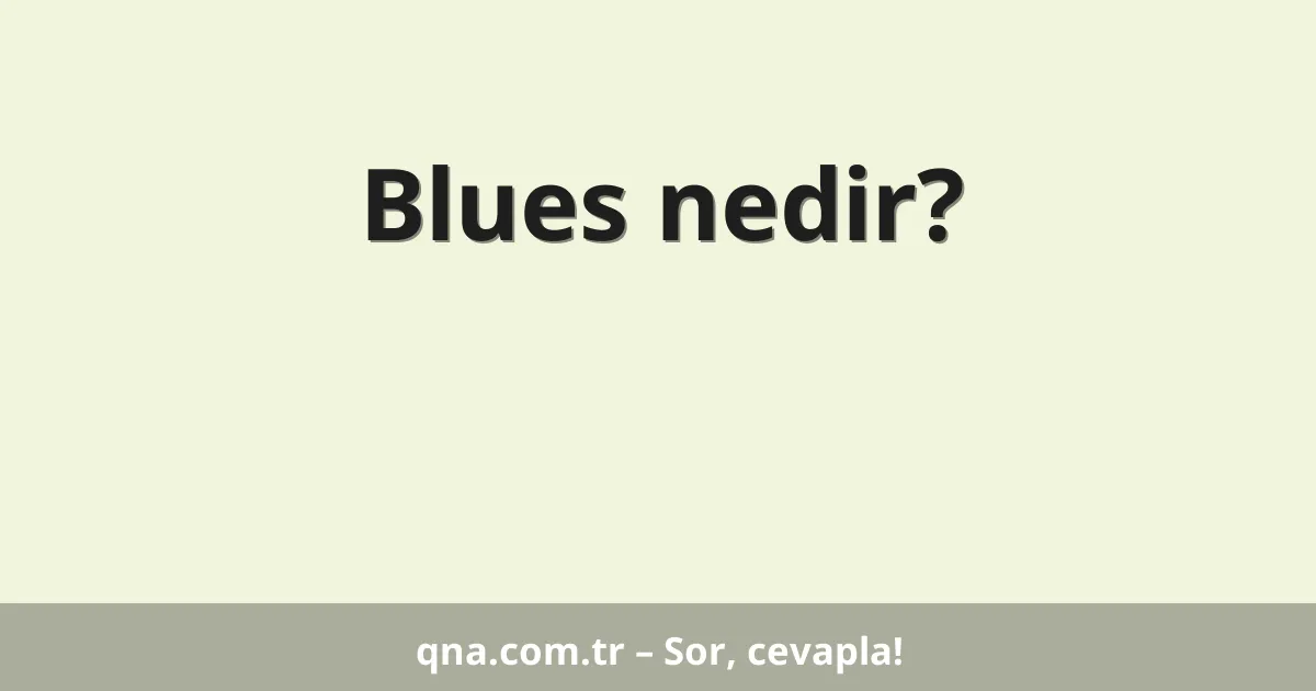 Blues nedir?