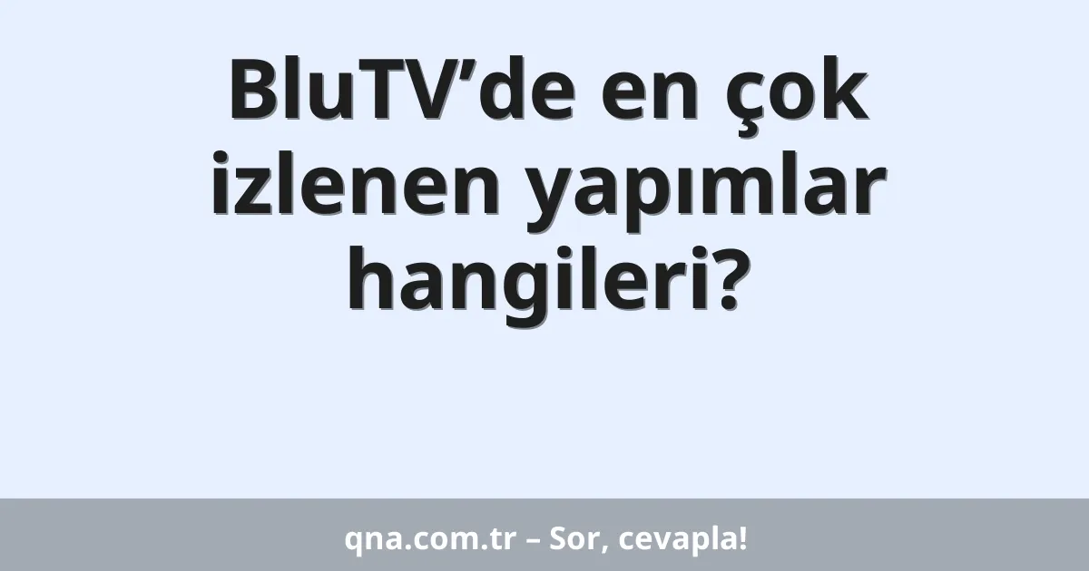 BluTV’de en çok izlenen yapımlar hangileri?