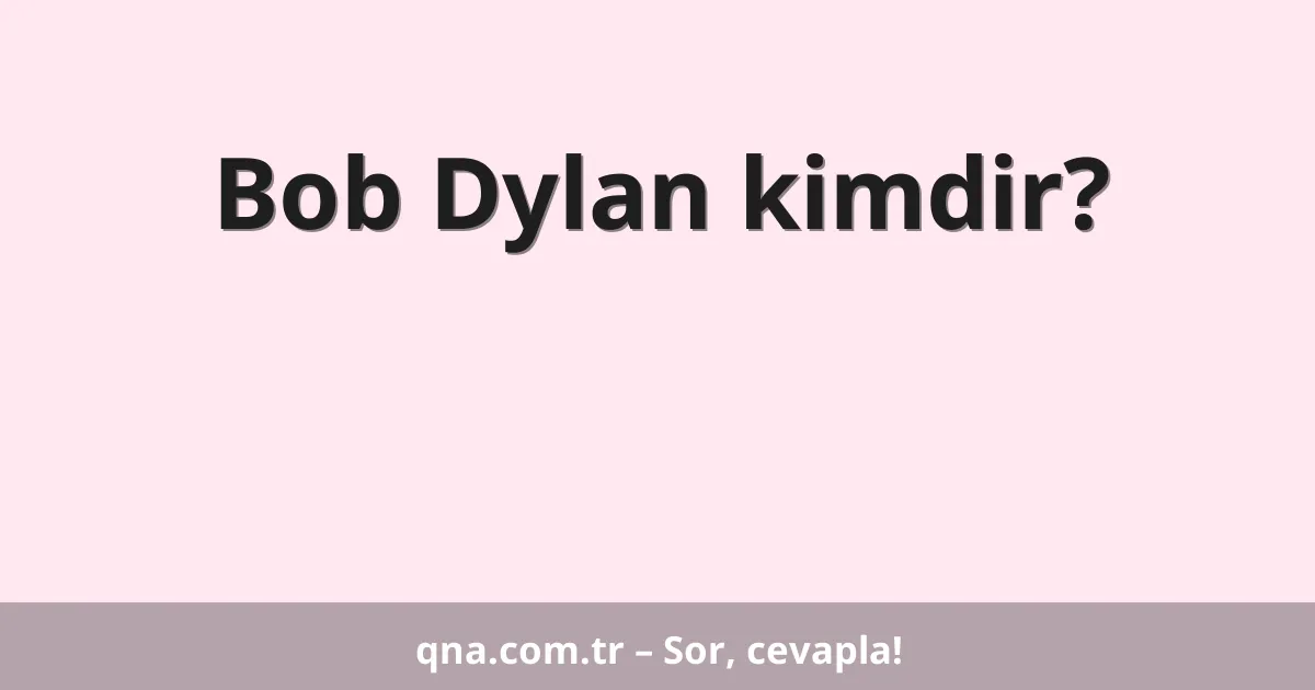 Bob Dylan kimdir?