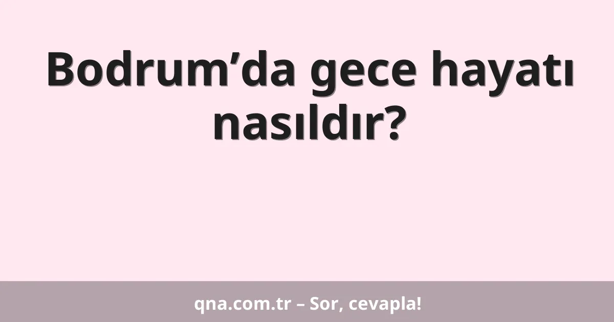 Bodrum’da gece hayatı nasıldır?