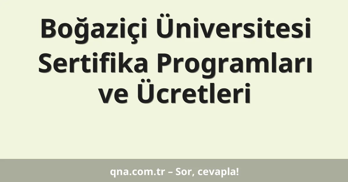 Boğaziçi Üniversitesi Sertifika Programları ve Ücretleri
