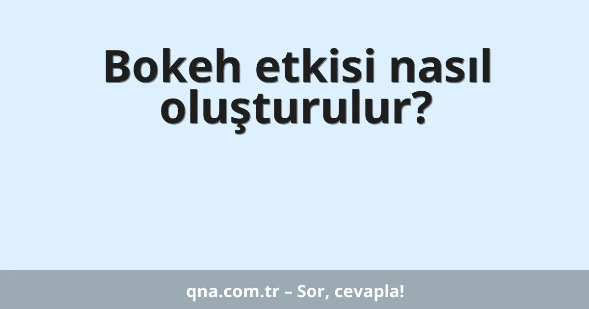 Bokeh etkisi nasıl oluşturulur?