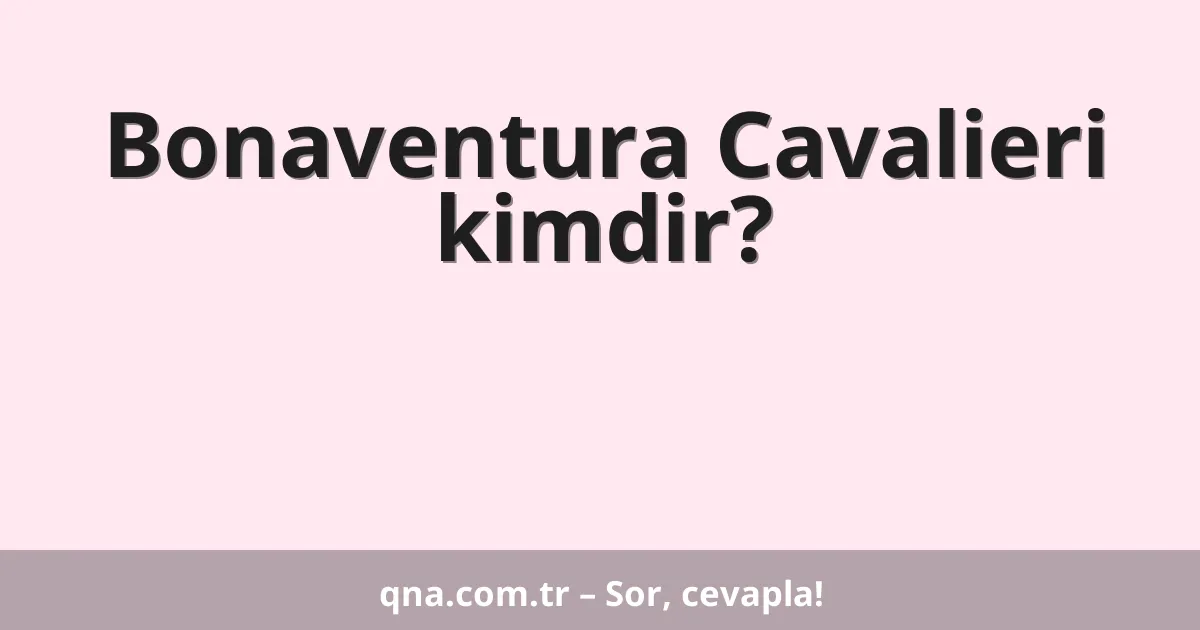 Bonaventura Cavalieri kimdir?