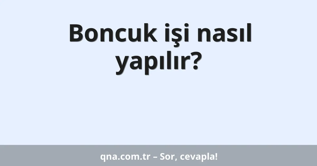 Boncuk işi nasıl yapılır?