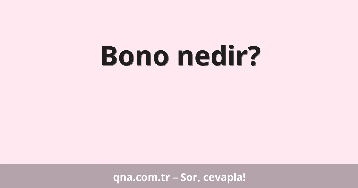 Bono nedir?