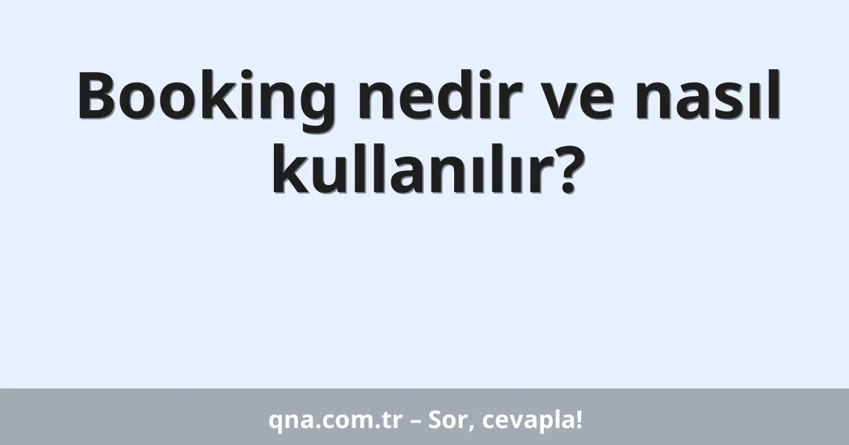 Booking nedir ve nasıl kullanılır?