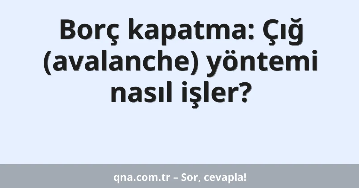 Borç kapatma: Çığ (avalanche) yöntemi nasıl işler?