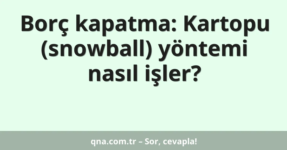 Borç kapatma: Kartopu (snowball) yöntemi nasıl işler?
