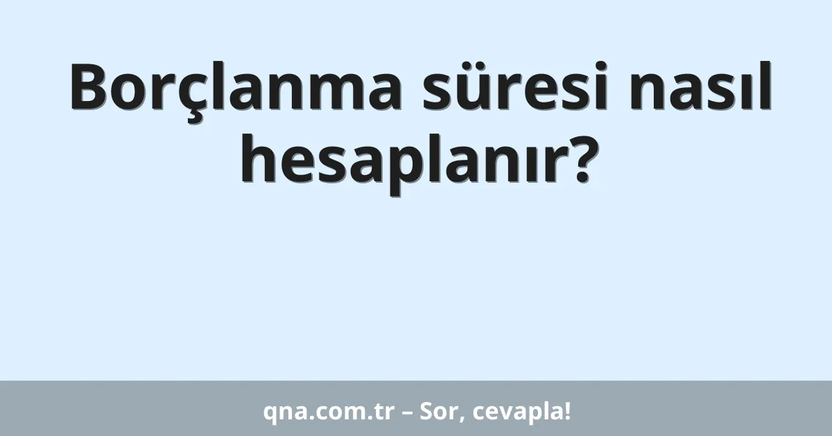 Borçlanma süresi nasıl hesaplanır?