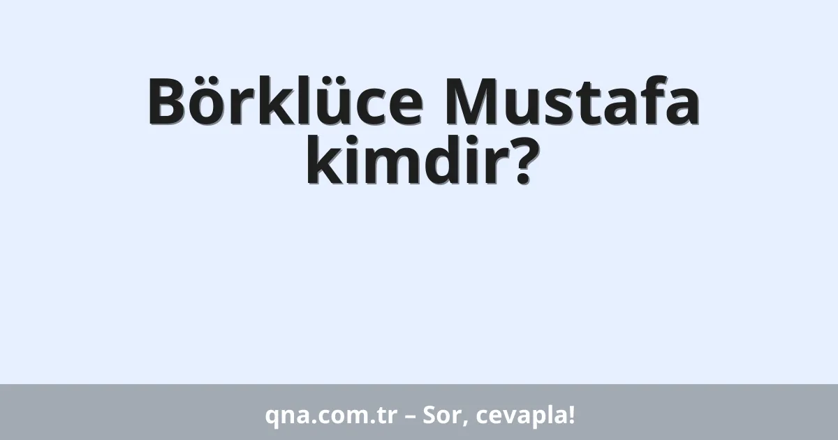Börklüce Mustafa kimdir?