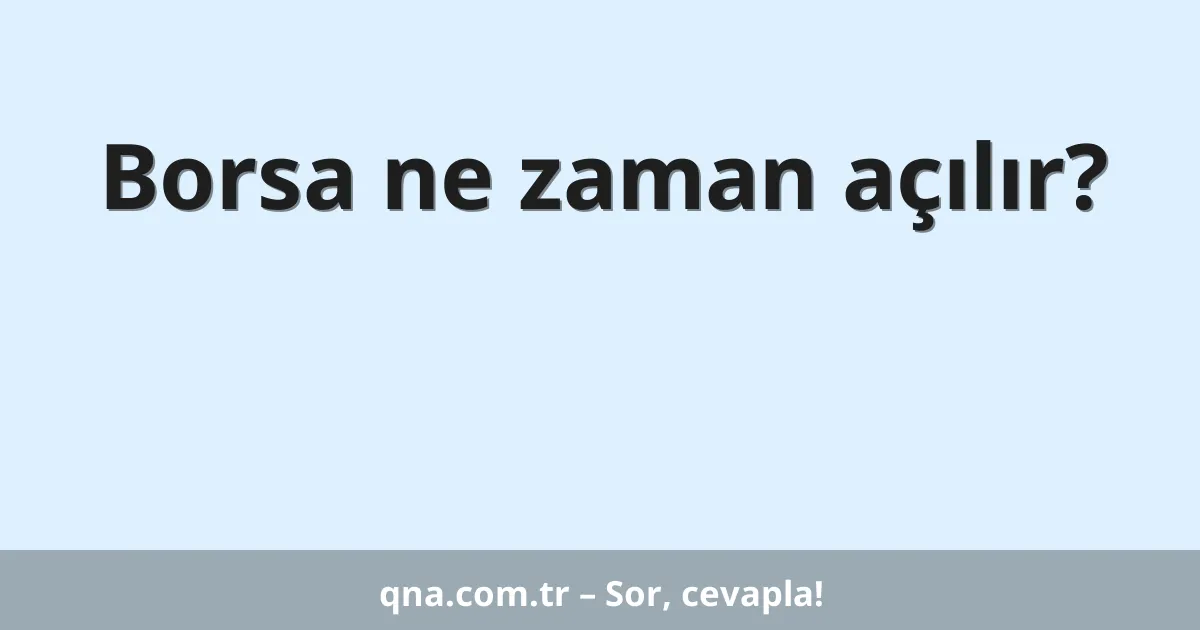 Borsa ne zaman açılır?