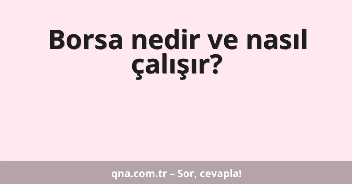 Borsa nedir ve nasıl çalışır?