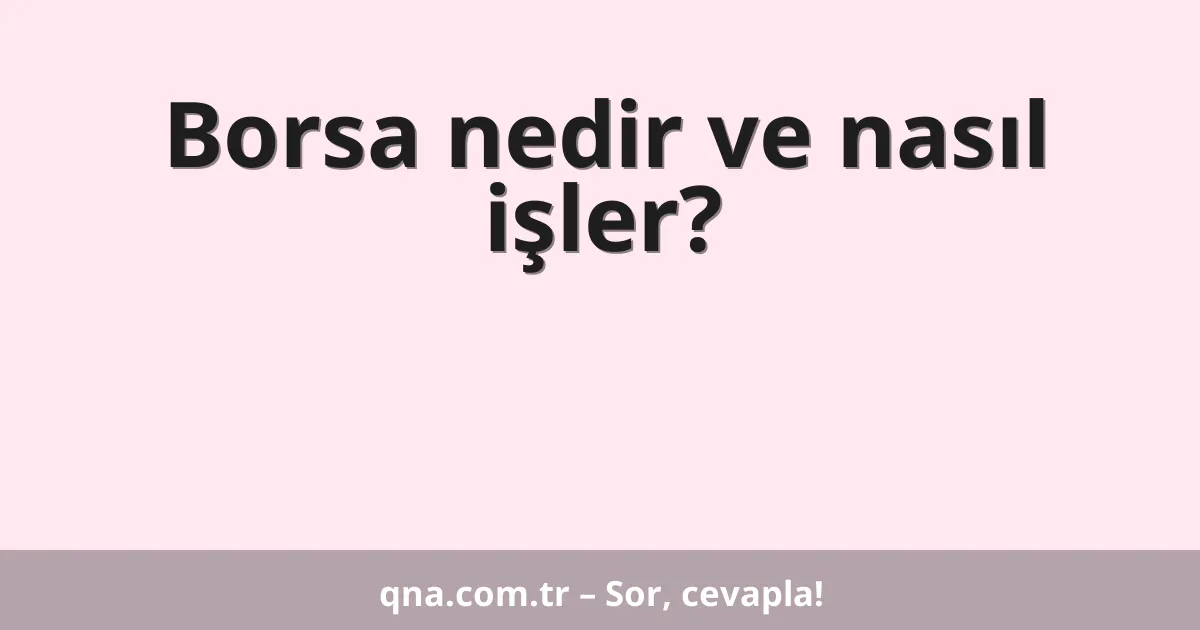 Borsa nedir ve nasıl işler?