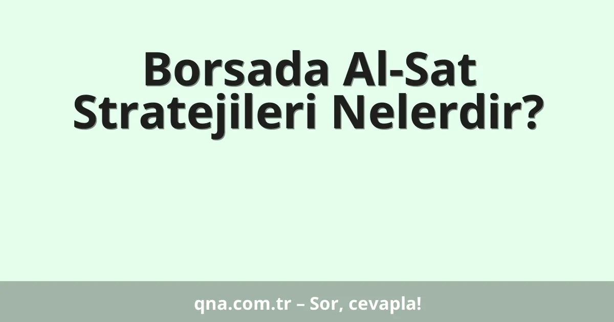 Borsada Al-Sat Stratejileri Nelerdir?