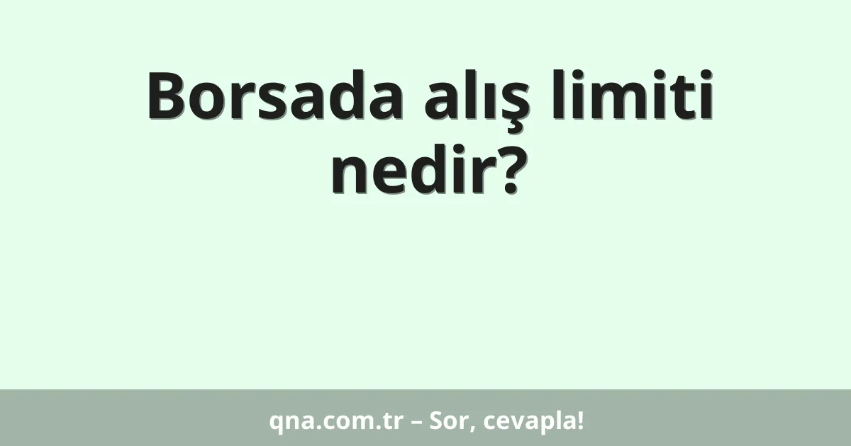 Borsada alış limiti nedir?