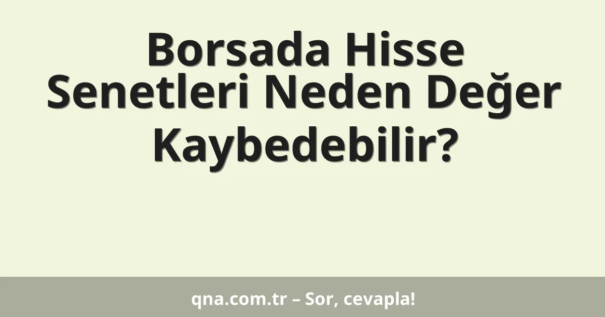 Borsada Hisse Senetleri Neden Değer Kaybedebilir?