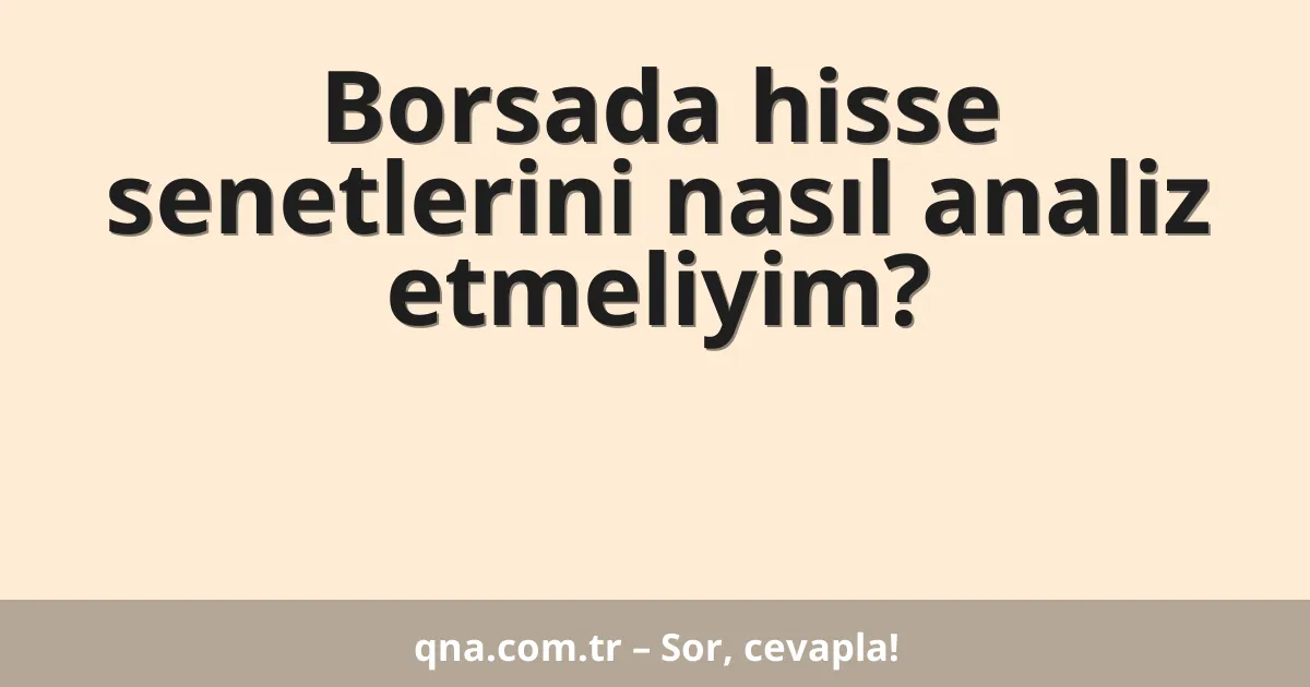Borsada hisse senetlerini nasıl analiz etmeliyim?