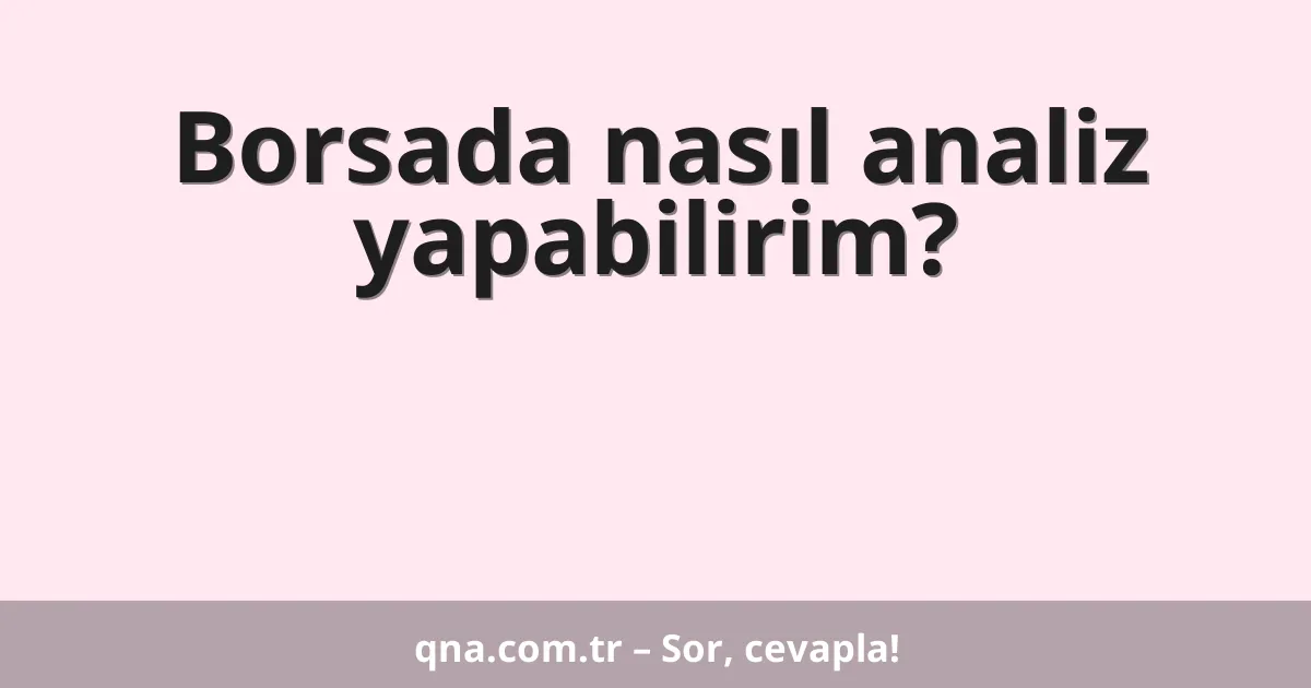 Borsada nasıl analiz yapabilirim?