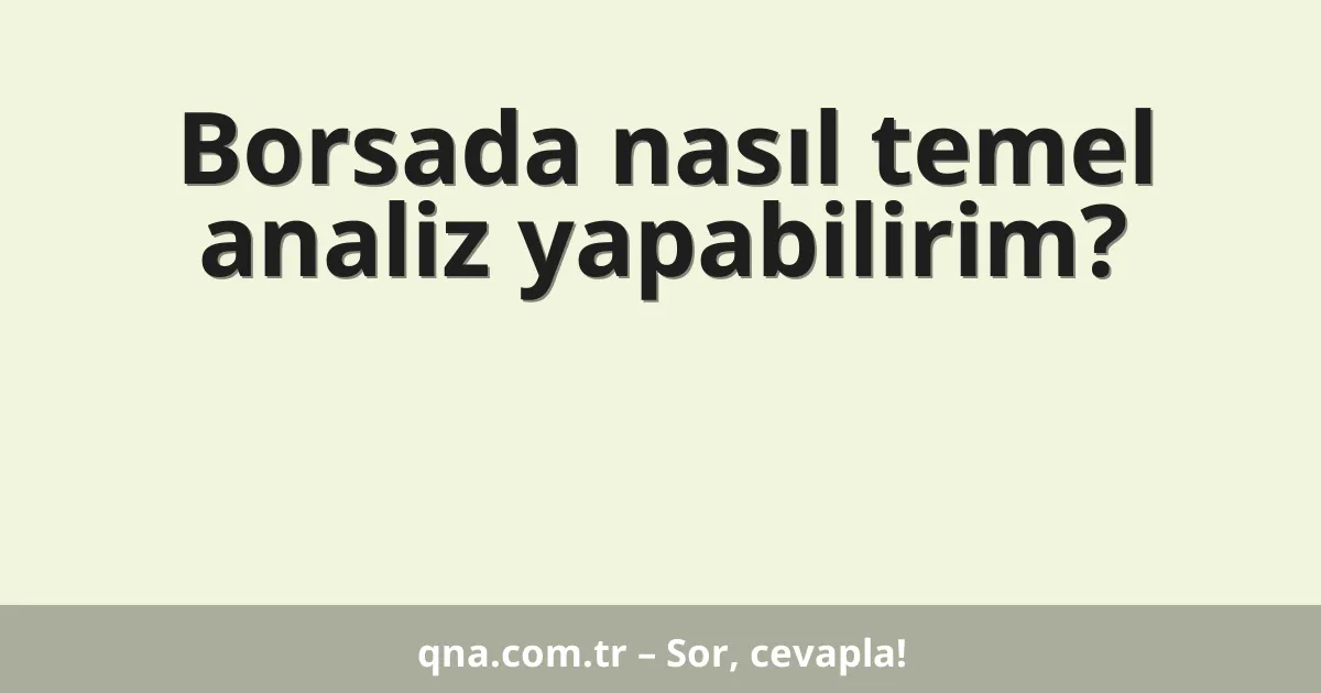 Borsada nasıl temel analiz yapabilirim?
